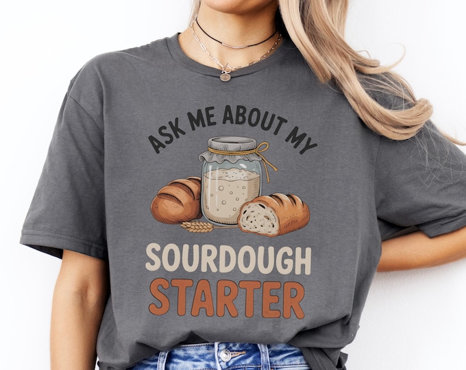 Ask Me About My Sourdough Starter T-Shirt