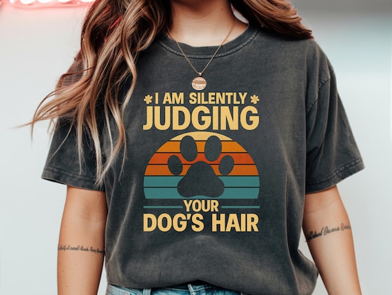 Funny Dog Hair T-Shirt: Sarcastic Dog Lover Gift