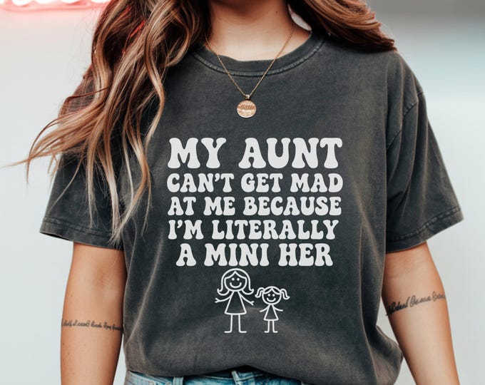 My Aunt Can't Get Mad At Me Because I'm Literally A Mini Her T-Shirt