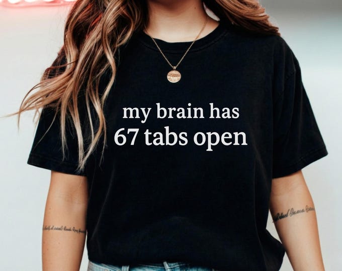 My Brain Has 67 Tabs Open Tee