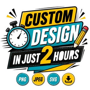 May include: A graphic design featuring the text CUSTOM DESIGN IN JUST 2 HOURS with a teal stopwatch icon and a yellow pencil. Below are four circular icons labeled PNG, JPEG, SVG, and a download arrow icon, all set against a bold, colorful background.