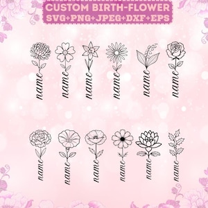 May include: A digital design featuring twelve different line art birth flowers, each with the word "name" below. The text "CUSTOM BIRTH-FLOWER SVG+PNG+JPEG+DXF+EPS" is at the top in a pink rectangle.