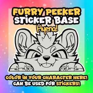 May include: A sticker base design featuring a cartoon hyena peeking over the bottom edge. The text "FURRY PEEKER STICKER BASE" and "Hyena!" are in yellow and white. The bottom text reads "COLOR IN YOUR CHARACTER HERE! CAN BE USED FOR STICKERS!"