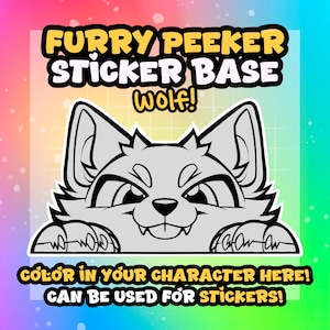 May include: A sticker base design featuring a cartoon wolf peeking over the bottom edge. The text "FURRY PEEKER STICKER BASE wolf!" is at the top, and "COLOR IN YOUR CHARACTER HERE! CAN BE USED FOR STICKERS!" is at the bottom. The background is a gradient of colors.