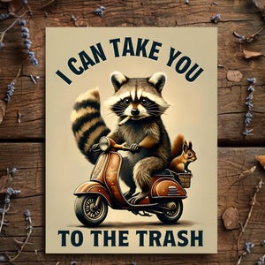 Op de afbeelding: Een wasbeer met een bandana en een sigaret rijdt op een rode scooter met een eekhoorn als passagier. De tekst "I can take you to the trash" staat op de afbeelding.