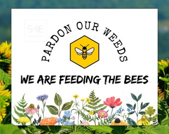 DIGITAL  Pardon Our Weeds We are Feeding The Bees Printable Yard Sign, No Mowing Yard Lawn Poster Pollinator Habitat, Garden Gifts