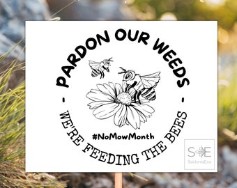 PRINTABLE • Black & White Pardon Our Weeds We are Feeding The Bees Poster, No Mowing Printable Yard Lawn Sign Support Pollinator Habitat