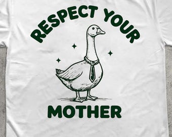 May include: White t-shirt with a graphic of a goose wearing a tie, and the text "Respect Your Mother" in green. The goose is centered below the text, with four small star shapes around it.