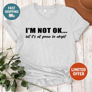 I&#39;m not OK but it&#39;s all gonna be alright shirt, Jelly Roll Quote Shirt, Music Lyrics Quote, Concert Sweatshirt, Lyric T-Shirt, Gift for Her