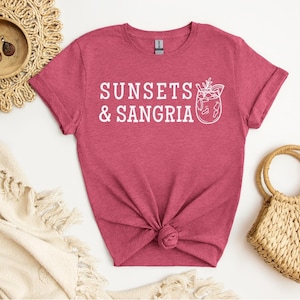 Sunsets and Sangria, Sangria Shirt, Summer Shirt for Her, Beach Vacation Shirt, Sangria and Sunsets, Birthday Gift for Her, Cocktail Shirt