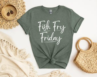 Fish Fry Shirt, Birthday Gift for Her, Fish Fry Friday Shirt, Gift for Her, Midwest Shirt, Fridays Are For Fish Fry, Funny Midwest Shirt