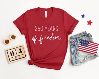 250 Years of Freedom, America 250 Shirt, USA 250th Anniversary, America 250 Years, America 250 Tshirt, 4th of July Shirt, USA 250th Birthday