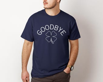 Irish Goodbye, Irish Goodbye Shirt, Funny Irish Shirt, Irish Fest Shirt, Gift for Him, Shamrock Shirt for Him, Irish Goodbye T-Shirt, Irish