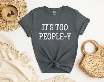 Es ist zu Leute, es ist zu Leute draußen, Es ist zu Leute aus Tshirt, zu Leute draußen, lustiges Shirt für introvertiert, Geschenk für introvertiert