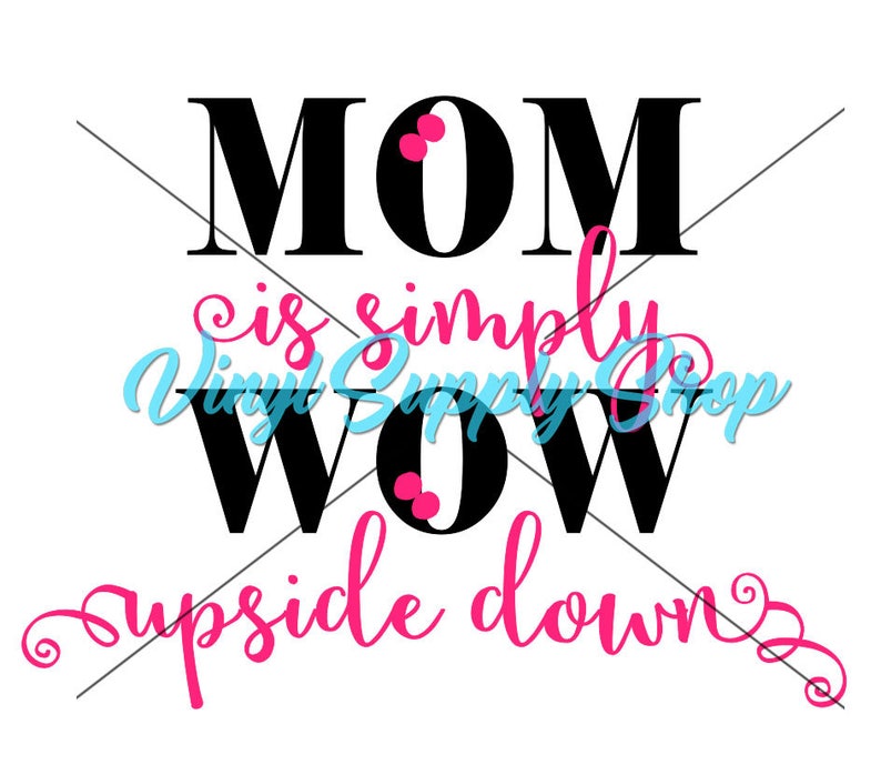 Download Mom Is Wow Upside Down Svg Dxf Png Pdf Mother Svg Mom Svg Mom Cut File Tshirt Svg Mother S Day Decal Commercial Use Svg Car Decal Kits How To Craft Supplies