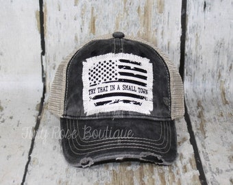Try That in a Small Town Patch Hat, Gray or Black Trucker Hat