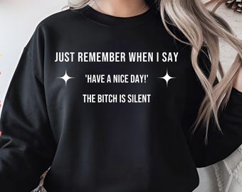 Funny Sarcastic Shirt | Just Remember Have A Nice Day Tee | Sassy Quote PNG SVG | Humor T-Shirt | Witty Adult Shirt svg,shirt png, funny