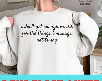 bundle, PNG, I Don't Get Enough Credit For The Things I Mange Not Say, Sarcastic Shirt, Adult Humor Png Shirt, Talkative person Shirt png.
