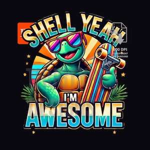 May include: A cartoon turtle wearing sunglasses and holding a skateboard, with the text "SHELL YEAH I'M AWESOME". The turtle is green with a brown shell, and the skateboard is striped with multiple colors. The background is black.