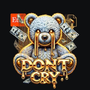 Don&#39;t Cry Money Talk Hip Hop Dripping Gold Teddy Bear Graffiti Cartoon - Digital Download PNG, Digital Download PNG, Gangsta Themed T-Shirts