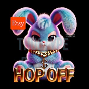 May include: A digital illustration of a cartoon bunny with blue, purple, and pink fur, wearing a gold chain with a dollar sign pendant. The words "HOP OFF" are in gold block letters below the bunny. An Etsy logo is in the upper left corner.