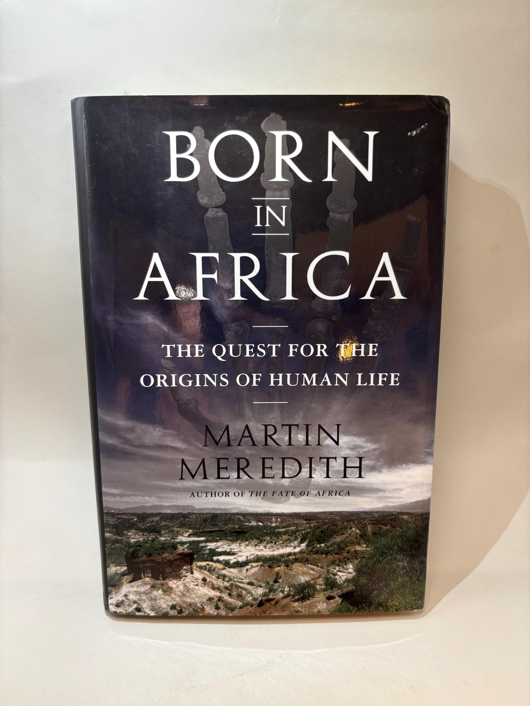 Born in Africa: The Quest for the Origins of Human Life by Martin Meredith – First Edition 2011, Hardcover with Dust Jacket