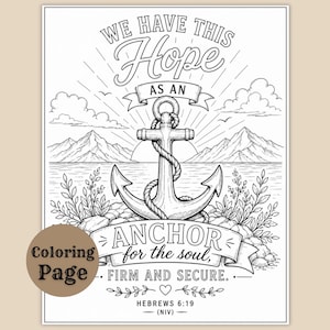 May include: A black and white coloring page featuring a central anchor wrapped in rope, set against a landscape of mountains, water, and clouds. The text reads: WE HAVE THIS HOPE AS AN ANCHOR for the soul, FIRM AND SECURE. HEBREWS 6:19 (NIV).