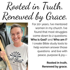 May include: Image features the text "Rooted in Truth. Renewed by Grace." A woman wearing glasses and a t-shirt with the text "Rust or Bust" is smiling. The image also includes the text "Who is God? and Who am I?"