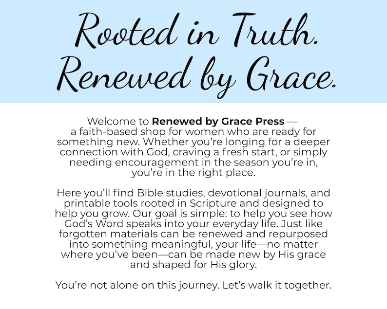 Puede incluir: Un letrero rectangular blanco con un encabezado azul claro que presenta el texto negro Rooted in Truth. Renewed by Grace. El cuerpo del texto presenta Renewed by Grace Press, una tienda que ofrece estudios b&iacute;blicos y diarios devocionales.