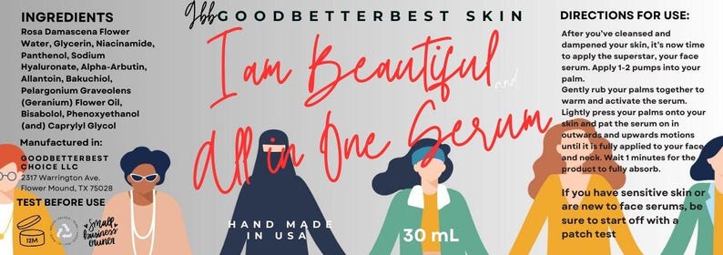 May include: A skincare product label with the text "I am Beautiful all in One Serum." The label lists ingredients and directions for use. The product is 30 mL and made in the USA. The label features illustrations of diverse women.