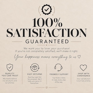 K&ouml;nnte beinhalten: Eine beige Grafik mit schwarzem Text, der 100% SATISFACTION GUARANTEED lautet. Sie enth&auml;lt die S&auml;tze We want you to love your purchase, If you're not completely satisfied, we'll make it right und Your happiness means everything to us.