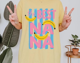 Comfort Colors® The Best Nana Shirt |  Nana Tee | Mothers Day Gift for Grandma | Mother's Day Shirt