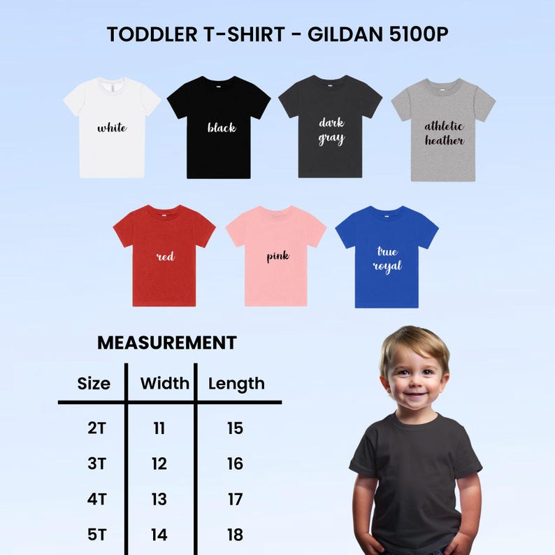 May include: A selection of toddler t-shirts in various colors, including white, black, red, pink, and blue. The image also displays a measurement chart with sizes ranging from 2T to 5T, with widths from 11 to 14 inches and lengths from 15 to 18 inches. The text "TODDLER T-SHIRT - GILDAN 5100P" is at the top.