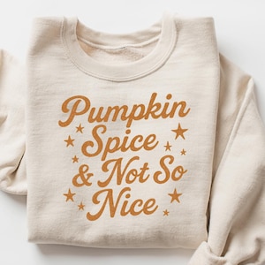 Pumpkin Spice & Not So Nice Sweatshirt, Pumpkin Spice Lover Shirt, Pumpkin Season Sweatshirt, Fall Vibes, Halloween Shirt, Latte And Pumpkin