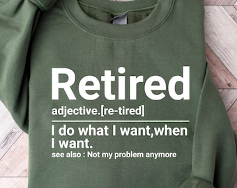 Sudadera de jubilación, divertida camiseta con la frase "Jubilado", "Hago lo que quiero cuando quiero", unisex para mujer, para abuela, abuelo, papá y mamá.