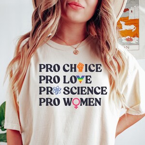 Pro Choice Pro Love Pro Science Pro Women Shirt, Women Equal Rights Tee, Feminist Gift, Equality T-shirt, LGBTQ Shirt, Activist Shirt
