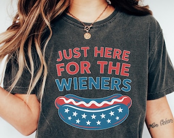 I'm Just Here For The Wieners Comfort Shirt, Gift for Her, Retro America Hot Dog Funny Shirt, Fourth of July Independence Day Women Tee