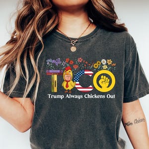 TACO T-Shirt Trump Always Chickens Out Shirt Protest Tee Funny Resistance Shirt Unisex Garment-Dyed T-shirt Fun Foodie Tee Funny Protest Tee
