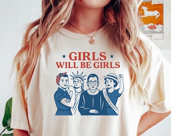 Girls Will be Girls Shirt, Patriotic Feminist 4th of July Tee, Strong American Women T-Shirt, Independence Day Gift for Her, Feminist Shirt
