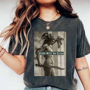 Girls Will Be Girls Shirt, Medusa with the Head of Perseus Tee, Feminist Shirt, Women&#39;s Empowerment Shirt, Feminism Shirt, Gift for Her