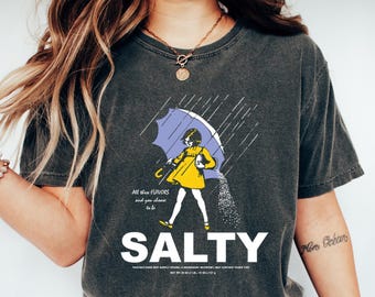 Salty Girl Shirt, Sarcastic Shirt, Funny Saying Shirt, Funny Salty Shirt, Sarcastic Women Gift, Rainy Weather Shirt, Gift for her