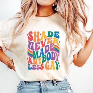Shade Never Made Anybody Less Gay Queer Shirt Lesbian Shirt LGBTQ Shirt Gay Pride Shirt Equality Shirt Gay Pride Month Shirt