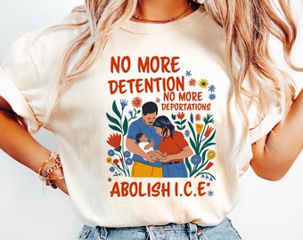 No More Deportation Shirt, No More Detention Shirt, Immigration Gift, Abolish ICE Tee, Immigrant Human Rights, Social Justice, Native Gift