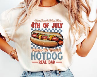 Funny 4th July Shirt, Hot Dog Lover Shirt, You Look Like The 4th Of July Make Me Want A Hot Dog Real Bad Tee, Movie Shirt For Women