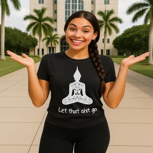 Let That Sh*t Go T-Shirt – Meditation, Buddha Meditation Tee, Funny Mindfulness Shirt, Spiritual Yoga Top, Graphic Boho Tee for Women