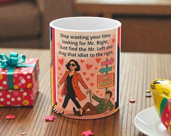 Sarcastic Feminist Coffee Mug, Mr. Left Cartoon, Funny Valentine Gift