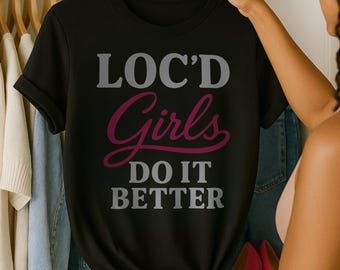 Loc'd Girls Do It Better T-Shirt: Empowering Black Women's Tee