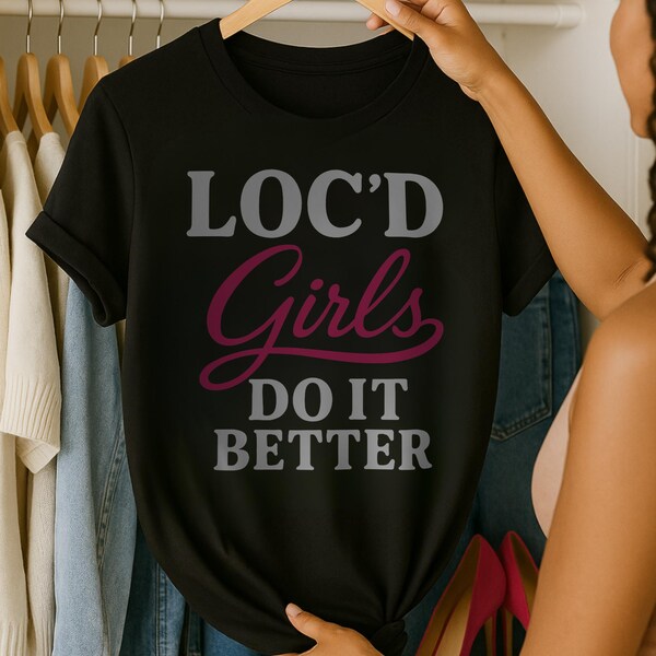Loc'd Girls Do It Better T-Shirt: Empowering Black Women's Tee