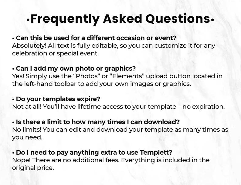 May include: A white background with the text "Frequently Asked Questions." Below, bullet points address template customization, adding photos, template expiration, download limits, and additional fees. The text is in a clean, easy-to-read font.