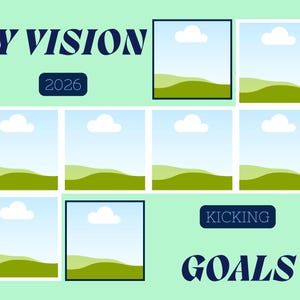 May include: A light green vision board with the text "MY VISION 2026" in navy blue. The board features nine framed images with a landscape of a blue sky, white cloud, and green hills. The words "KICKING GOALS" are also in navy blue.